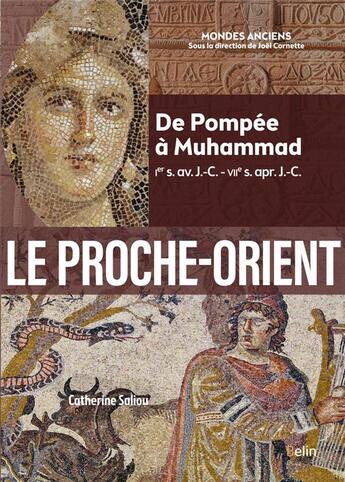 Couverture du livre « Le Proche-Orient : De Pompée à Muhammad (Ier s. av. J.-C. - VIIe s. apr. J.-C.) » de Joel Cornette et Catherine Saliou aux éditions Belin