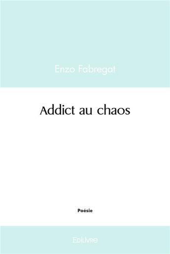 Couverture du livre « Addict au chaos » de Fabregat Enzo aux éditions Edilivre