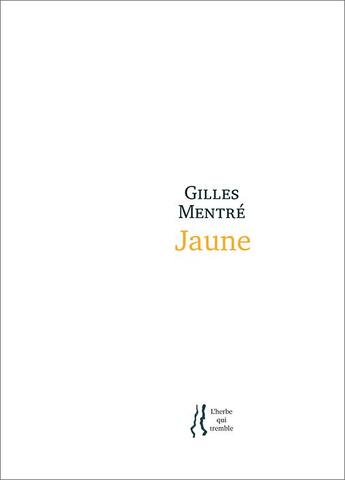 Couverture du livre « Jaune » de Gilles Mentre aux éditions L'herbe Qui Tremble