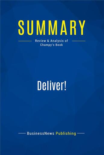 Couverture du livre « Summary: Deliver! : Review and Analysis of Champy's Book » de Businessnews Publish aux éditions Business Book Summaries