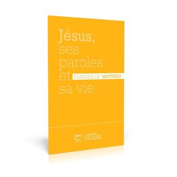 Couverture du livre « Jésus, ses paroles et sa vie : évangile de Matthieu » de 21 Segond aux éditions La Maison De La Bible