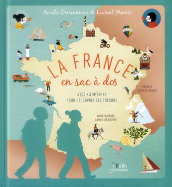 Couverture du livre « La France en sac à dos ; 6000 km pour découvrir ses trésors » de Anne-Lise Boutin et Aurelie Derreumaux et Laurent Granier aux éditions Belin Education