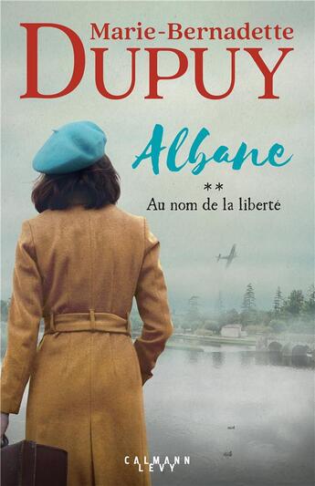 Couverture du livre « Albane Tome 2 : Au nom de la liberté » de Marie-Bernadette Dupuy aux éditions Calmann-levy