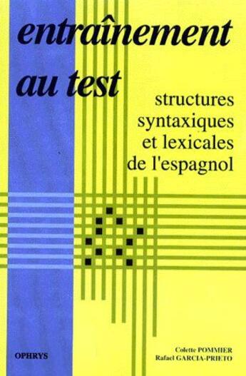 Couverture du livre « Entraînement au test : structures syntaxiques et lexicales de l'espagnol » de Colette Pommier et Rafael Garcia-Prieto aux éditions Ophrys