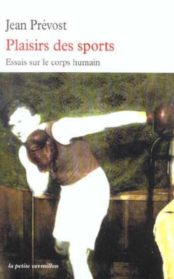 Couverture du livre « Plaisirs des sports - essais sur le corps humain » de Jean Prevost aux éditions Table Ronde