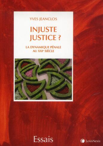 Couverture du livre « Injuste justice ? la dynamique pénale au XX siècle » de Yves Jeanclos aux éditions Lexisnexis