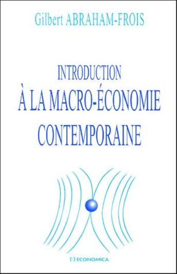 Couverture du livre « INTRODUCTION A LA MACROECONOMIE CONTEMPO » de Abraham-Frois/Gilber aux éditions Economica