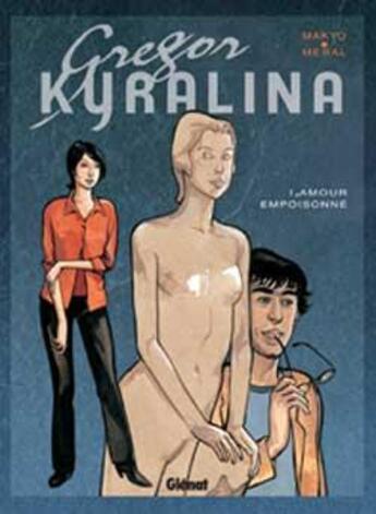 Couverture du livre « Gregor Kyralina Tome 1 ; amour empoisonné » de Makyo et Meral aux éditions Glenat