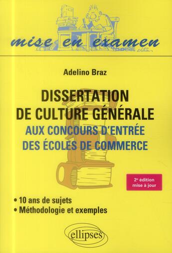 Couverture du livre « Dissertation de culture generale (methodologie et exemples) aux concours d entree des ecoles de comm » de Adelino Braz aux éditions Ellipses