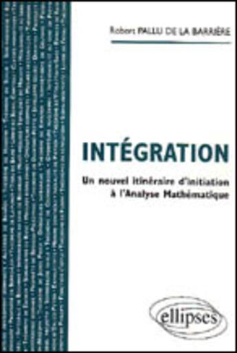 Couverture du livre « Integration - un nouvel itineraire d'initiation a l'analyse mathematique » de Pallu De aux éditions Ellipses