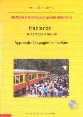 Couverture du livre « Hablando se aprende a hablar - apprendre l'espagnol en parlant - methode intensive pour grands debu » de Editions De L'Ecole aux éditions Ecole Polytechnique