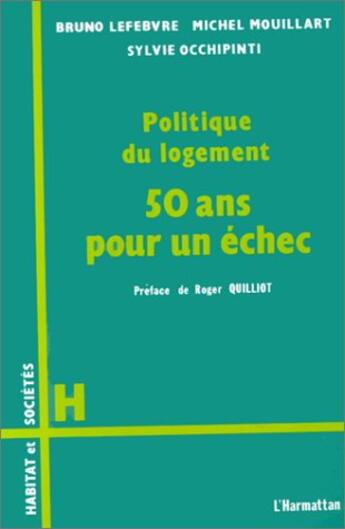Couverture du livre « Politique du logement ; 50 ans pour un échec » de Bruno Lefebvre et Michel Mouillart et Sylvie Occhipinti aux éditions L'harmattan