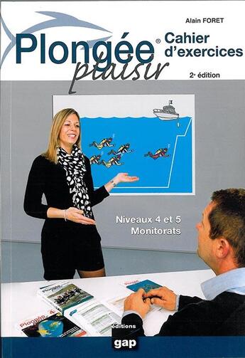 Couverture du livre « Plongée plaisir ; cahier d'exercices ; niveau 4 et 5 ; monitorats (2e édition) » de Alain Foret aux éditions Gap