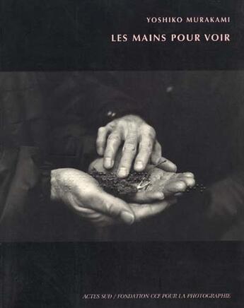 Couverture du livre « Les mains pour voir » de Yoshiko Murakami aux éditions Actes Sud