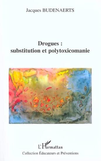 Couverture du livre « Drogues : substitution et polytoxicomanie » de Jacques Budenaerts aux éditions L'harmattan