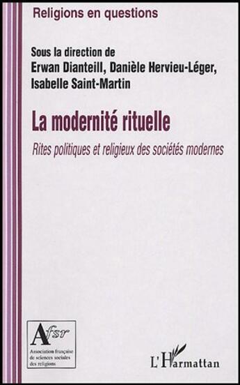 Couverture du livre « La modernité rituelle : Rites politiques et religieux des sociétés modernes » de Erwan Dianteill aux éditions L'harmattan