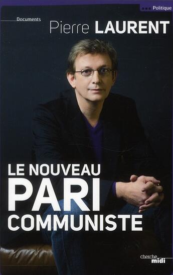 Couverture du livre « Le nouveau pari communiste » de Pierre Laurent aux éditions Cherche Midi