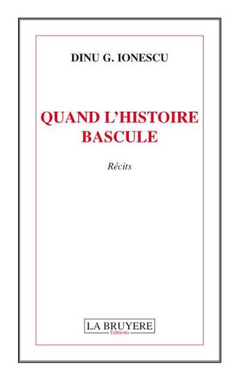 Couverture du livre « Quand l'histoire bascule » de Dinu G. Ionescu aux éditions La Bruyere