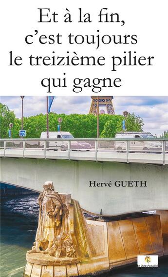 Couverture du livre « Et a la fin, c'est toujours le treizième pilier qui gagne » de Gueth Herve aux éditions Le Livre Actualite