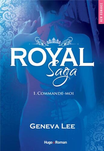 Couverture du livre « Royal saga Tome 1 : commande-moi » de Geneva Lee aux éditions Hugo Roman