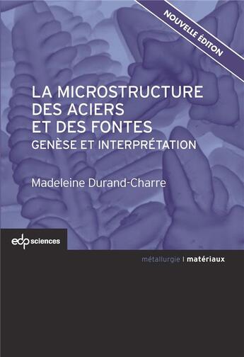 Couverture du livre « La microstructure des aciers et des fontes ; genèse et interprétation » de Madeleine Durand-Charre aux éditions Edp Sciences