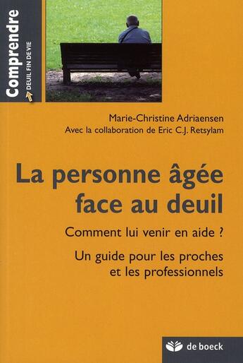 Couverture du livre « La personne âgée face au deuil ; comment lui venir en aide ? » de Adriaensen M.-Christ aux éditions De Boeck Superieur