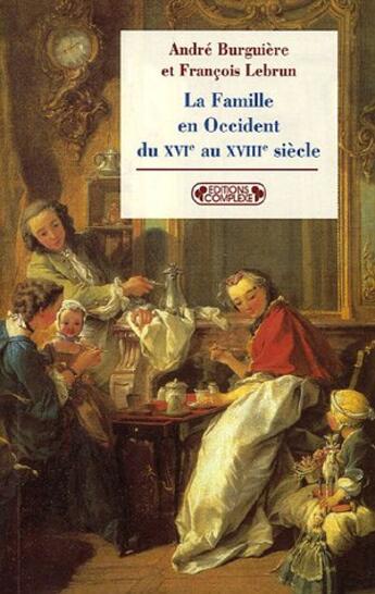 Couverture du livre « Famille en occident du xvi au xviii s. » de Lebrun F.. Burg aux éditions Complexe