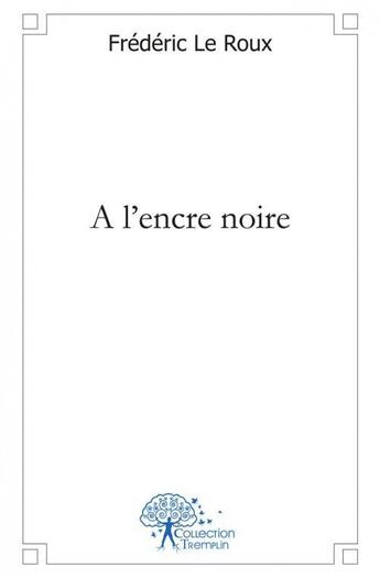 Couverture du livre « A l'encre noire » de Frederic Leroux aux éditions Edilivre