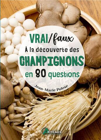 Couverture du livre « Vrai/faux : à la découverte des champignons en 80 questions » de Jean-Marie Polese aux éditions Artemis