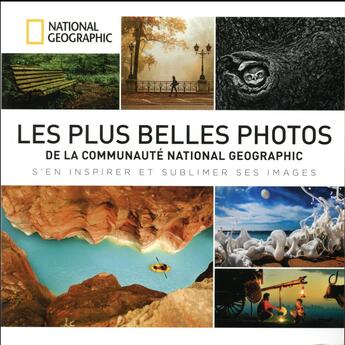 Couverture du livre « Les plus belles photos de la communauté National Geographic ; comment vous aussi en faire partie » de  aux éditions National Geographic