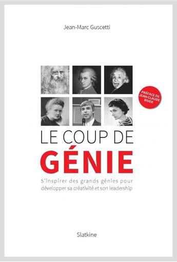 Couverture du livre « Le coup de génie ; s'inspirer des grands génies pour développer sa créativité et son leadership » de Jean-Marc Guscetti aux éditions Slatkine