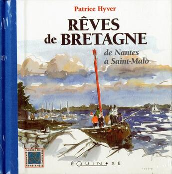 Couverture du livre « Rêves de Bretagne ; de Pornic à Saint-Malo » de Patrice Hyver aux éditions Equinoxe