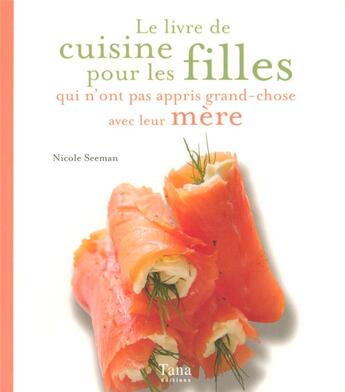 Couverture du livre « Le livre de cuisine pour les filles qui n'ont pas appris grand-chose avec leur mère » de Seeman/Vidaling aux éditions Tana