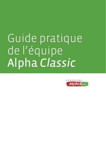 Couverture du livre « Le Guide Pratique De L'Equipe Alpha Classic » de  aux éditions Cours Alpha