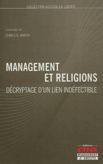 Couverture du livre « Management et religions ; décryptage d'un lien indéfectible » de Isabelle Barth aux éditions Ems