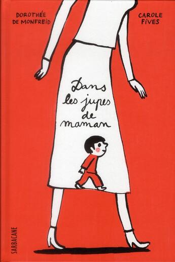 Couverture du livre « Dans les jupes de maman » de Carole Fives et Dorothee De Monfreid aux éditions Sarbacane