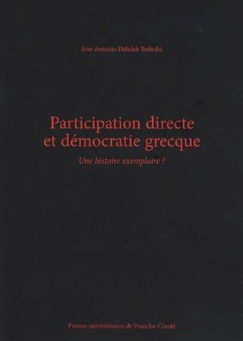 Couverture du livre « Participation directe et démocratie grecque ; une histoire exemplaire ? » de Jose Antonio Dabdab Trabulsi aux éditions Pu De Franche Comte