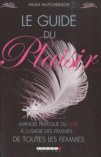 Couverture du livre « Le guide du plaisir ; manuel pratique du sexe à l'usage des femmes, de toutes les femmes » de Hilda Hutcherson aux éditions Leduc