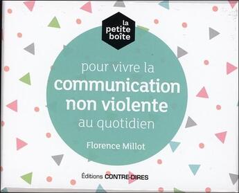 Couverture du livre « La petite boîte pour vivre la communication non violente au quotidien » de Florence Millot aux éditions Contre-dires