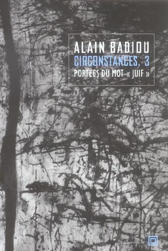 Couverture du livre « Circonstances 3, portees du mot juif » de Alain Badiou aux éditions Leo Scheer