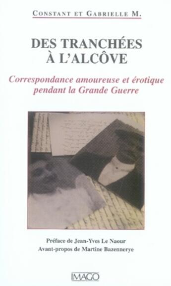 Couverture du livre « Des tranchées à l'alcôve ; correspondance amoureuse et érotique pendant la grande guerre » de Constant M. et Gabriel M. aux éditions Imago