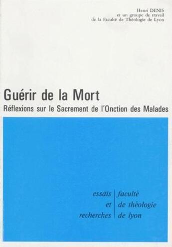 Couverture du livre « Guérir de la mort ; réflexions sur le sacrement de l'onction des malades » de Denis/Henri aux éditions Profac