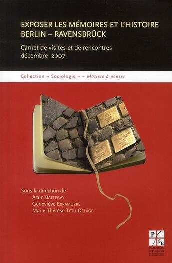 Couverture du livre « Exposer les mémoires et l'histoire Berlin - Ravensbrück ; carnet de visites et de rencontres, décembre 2007 » de Alain Battegay et Marie-Therese Tetu-Delage et Genevieve Erramuzpe aux éditions Pu De Saint Etienne