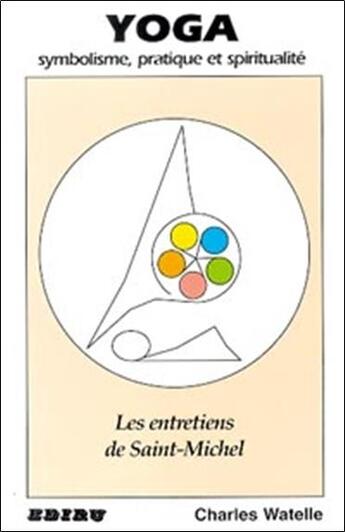 Couverture du livre « Yoga ; symbolisme pratique et spiritualite » de Charles Watelle aux éditions Ediru