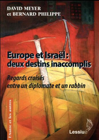 Couverture du livre « Europe et Israël : deux destins inaccomplis ; regards croisés entre un diplomate et un rabbin » de David Meyer et Bernard Philippe aux éditions Lessius