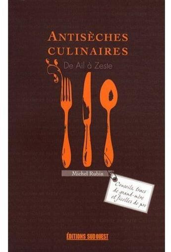 Couverture du livre « Antisèches culinaires ; de A à zeste » de Michel Rubin aux éditions Sud Ouest Editions