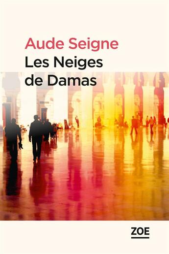 Couverture du livre « Les neiges de Damas » de Aude Seigne aux éditions Zoe