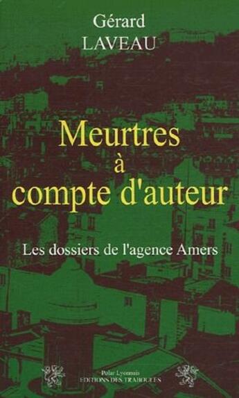 Couverture du livre « Meurtres à compte d'auteur ; les dossiers de l'agence Amers » de Gerard Laveau aux éditions Traboules