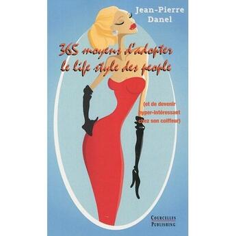 Couverture du livre « 365 moyens d'adopter le life style des people » de Jean-Pierre Danel aux éditions Courcelles
