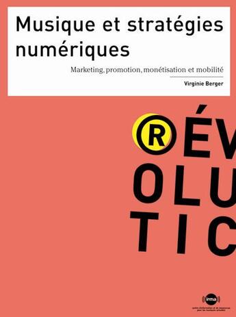 Couverture du livre « Musique et stratégies numériques ; marketing, promotion, monétisation et mobilité » de Virginie Berger aux éditions Irma